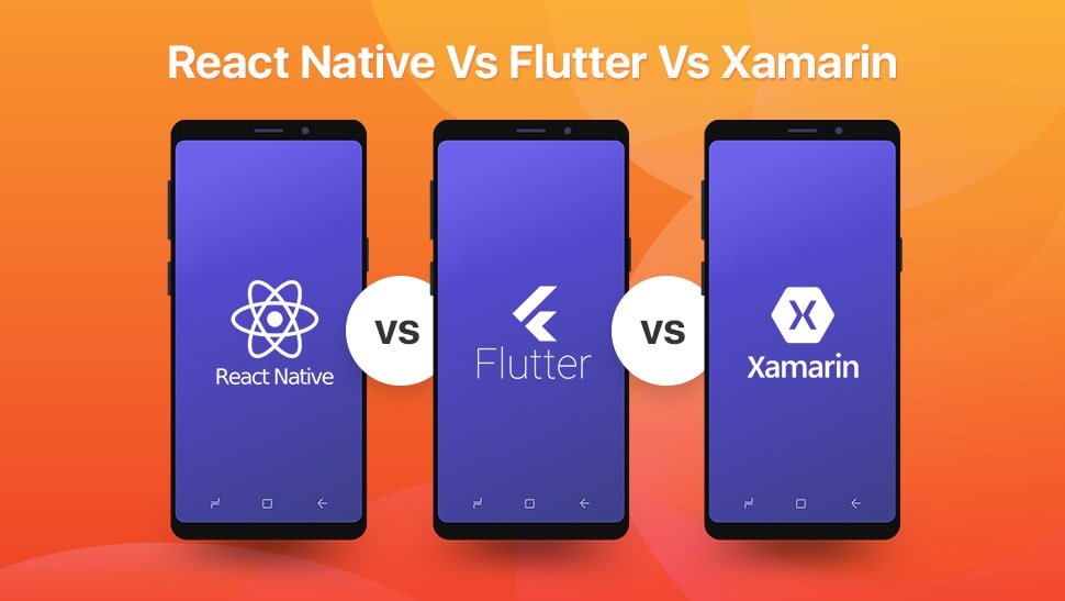 React Native vs Flutter vs Xamarin Choosing Hybrid App Development