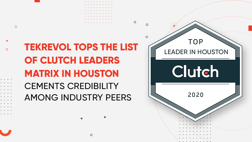 Tekrevol Tops The List of Clutch Leaders Matrix In Houston- Cements Credibility Among Industry Peers