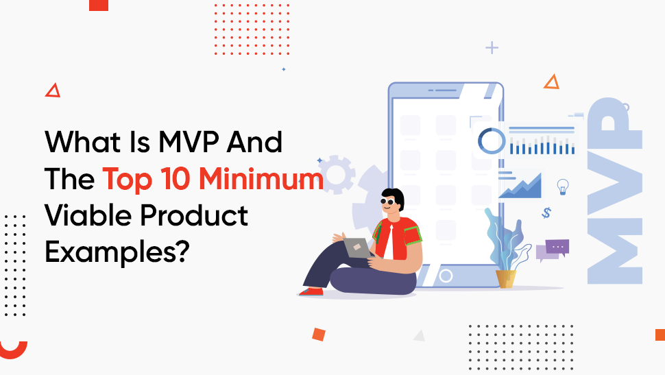 Top 10 Minimum Viable Product Examples & How You Can Put Them To Work?