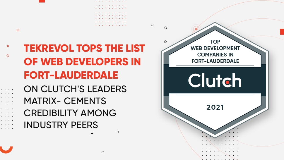 TEKREVOL TOPS THE LIST OF WEB DEVELOPERS IN FORT-LAUDERDALE ON CLUTCH’S LEADERS MATRIX