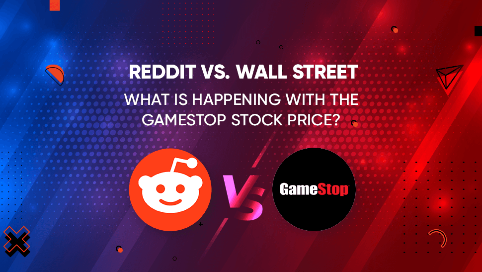 Reddit vs. Wall Street – What is happening with the GameStop Stock Price?