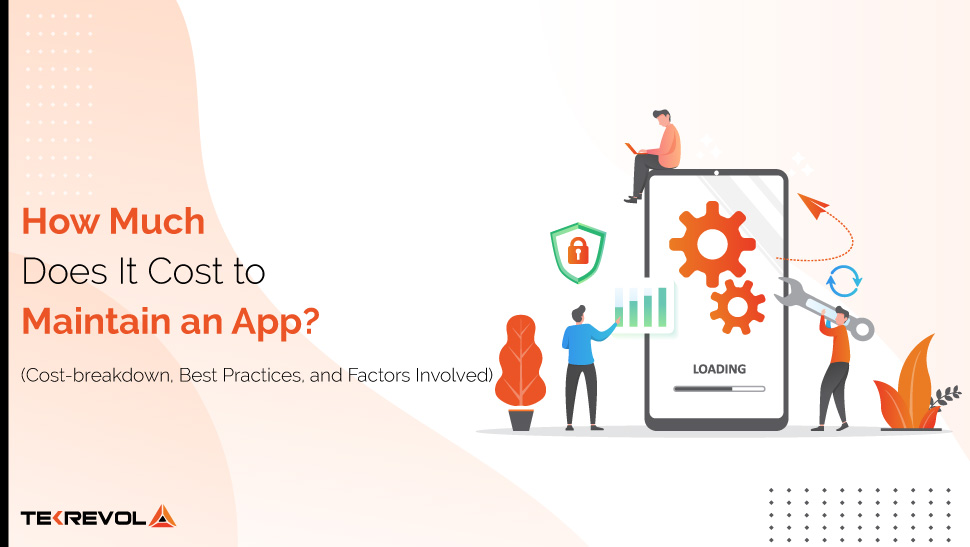 How Much Does It Cost to Maintain an App? (Cost-breakdown, Best Practices, and Factors Involved)