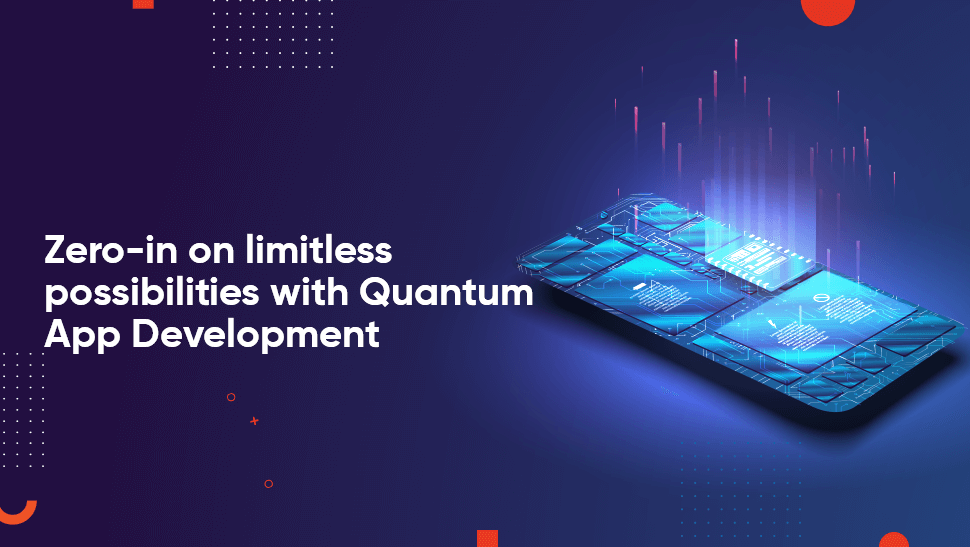 Zero-in on limitless possibilities with Quantum App Development