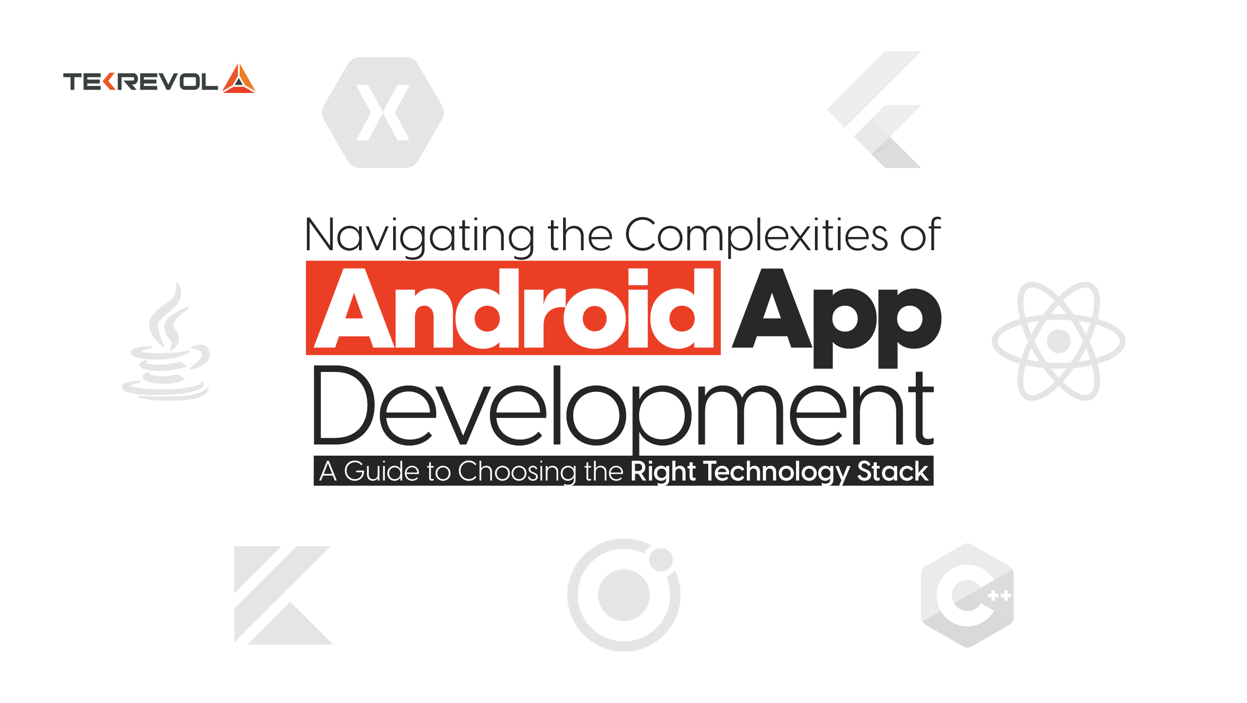 Navigating the Complexities of Android App Development: A Guide to Choosing the Right Technology Stack