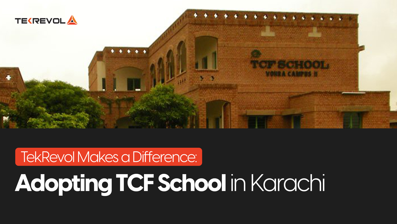 TekRevol Makes a Difference: Adopting TCF School in Karachi
