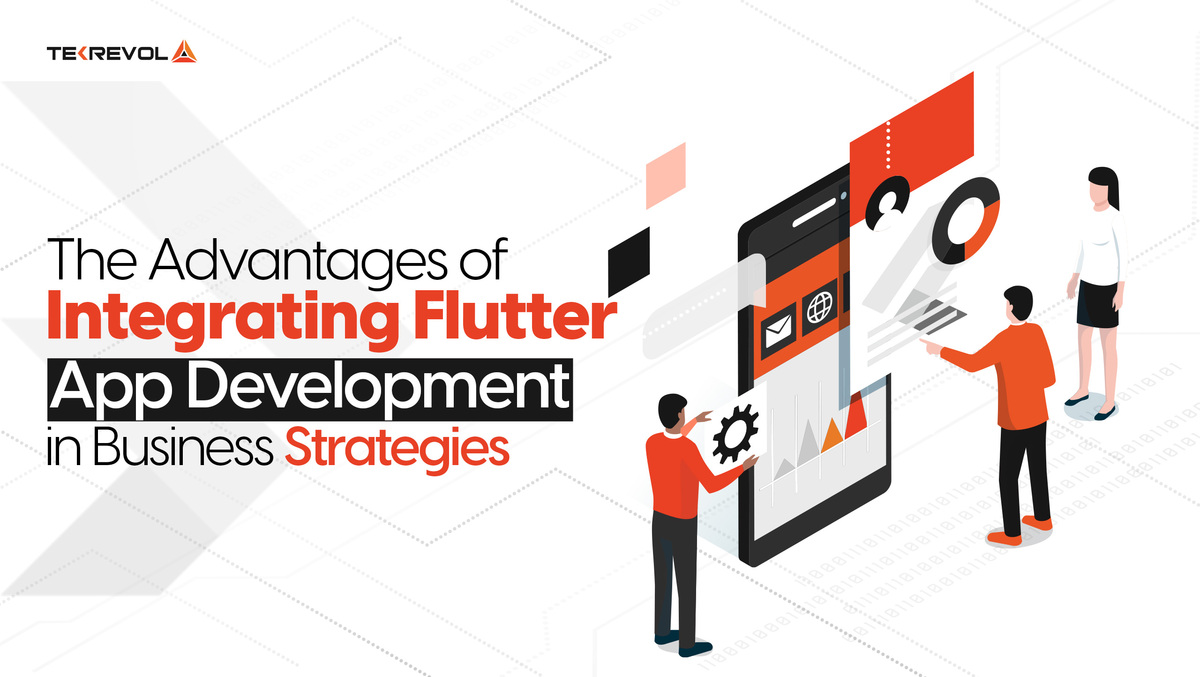 Benefits of Integrating Flutter App in Business – TekRevol