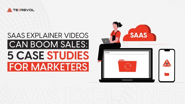 SaaS Explainer Videos Can Boom Product Sales: 5 Case Studies For Marketers
