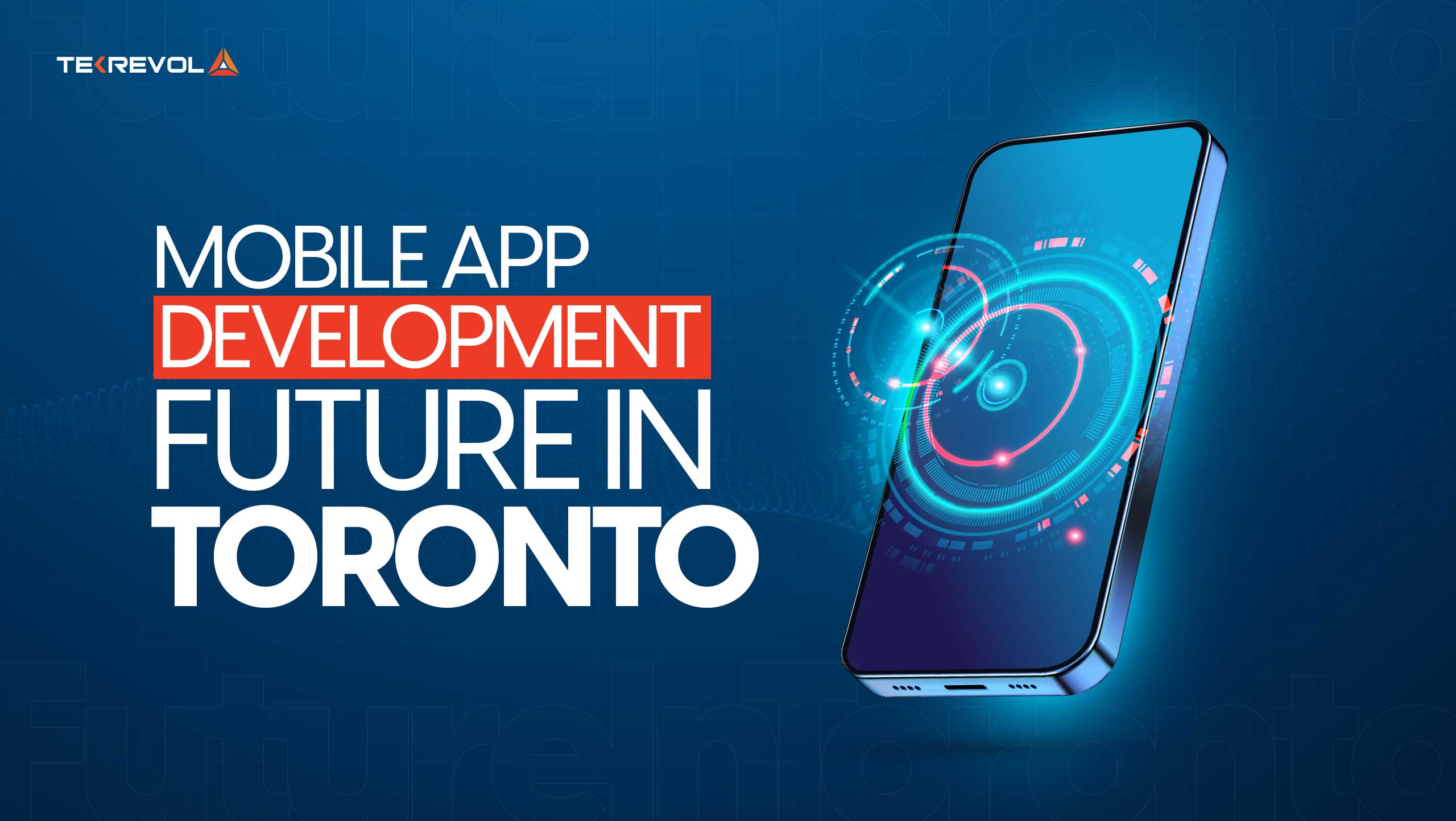 Mobile App Development in Toronto [Unlock Potential with TekRevol]