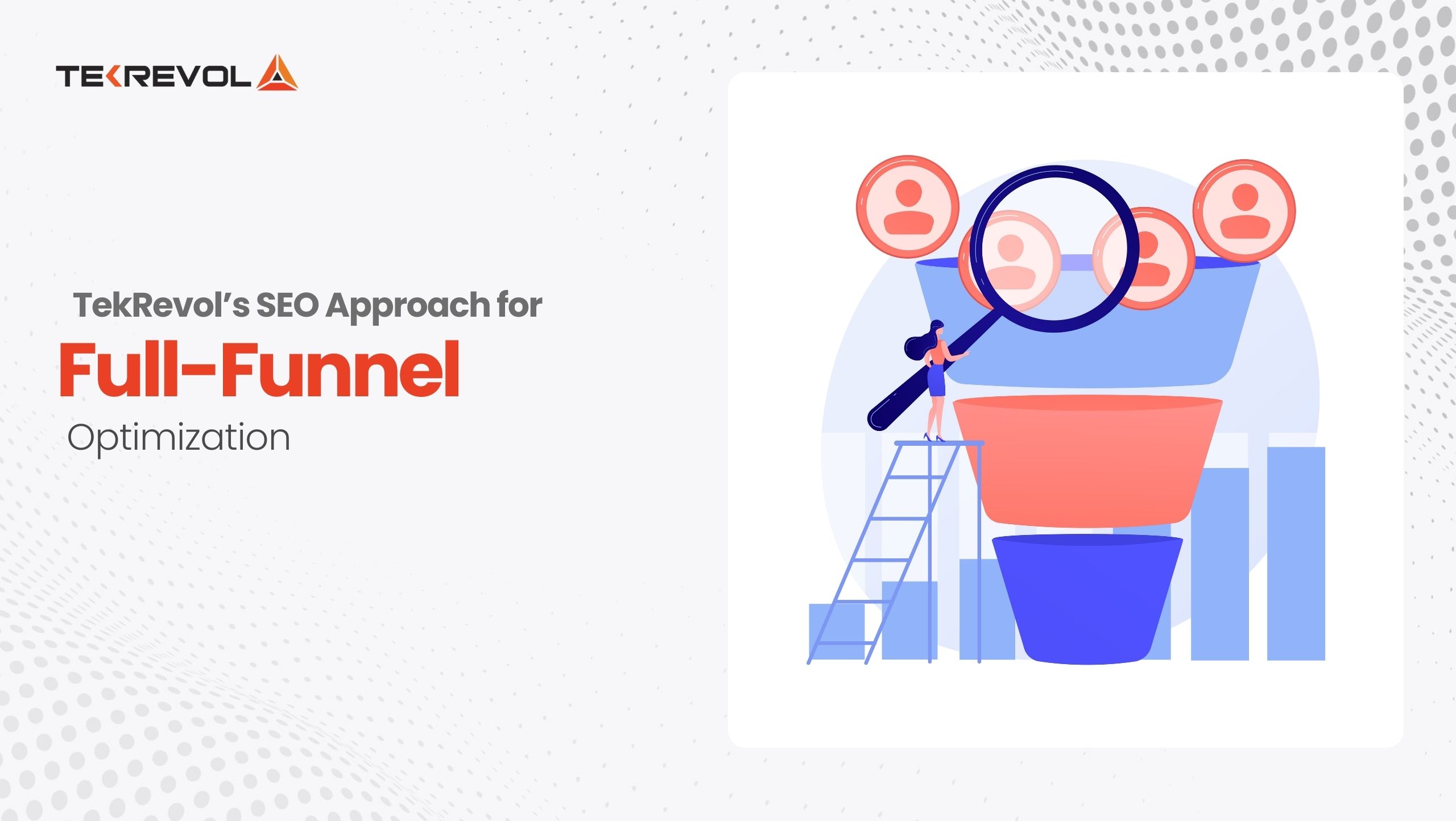 TekRevol’s SEO Approach for Full-Funnel Optimization