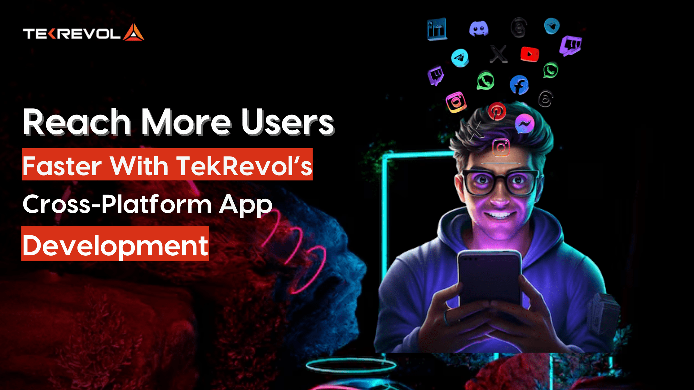 Reach More Users Faster with Tekrevol Cross-Platform App Development