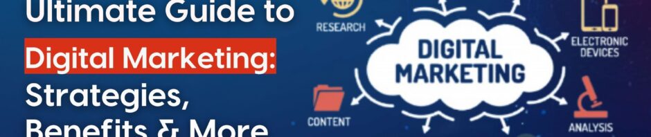 Ultimate Guide to Digital Marketing: Strategies, Benefits & More