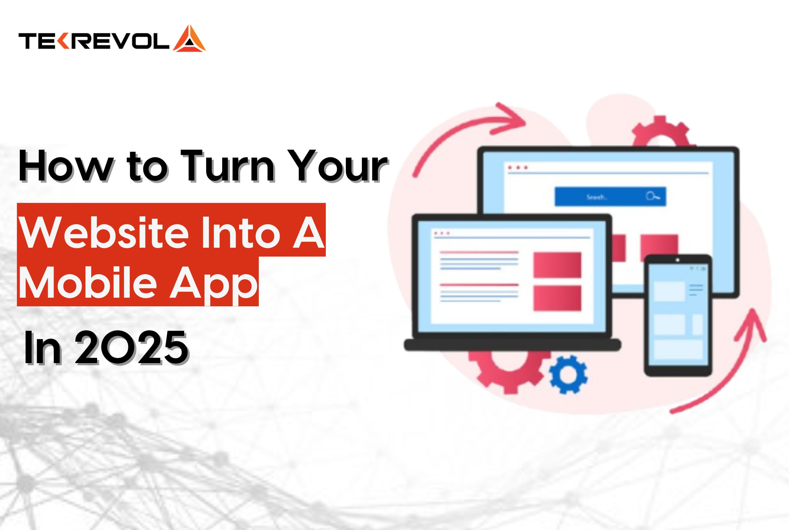 How to Turn Your Website Into a Mobile App in 2025