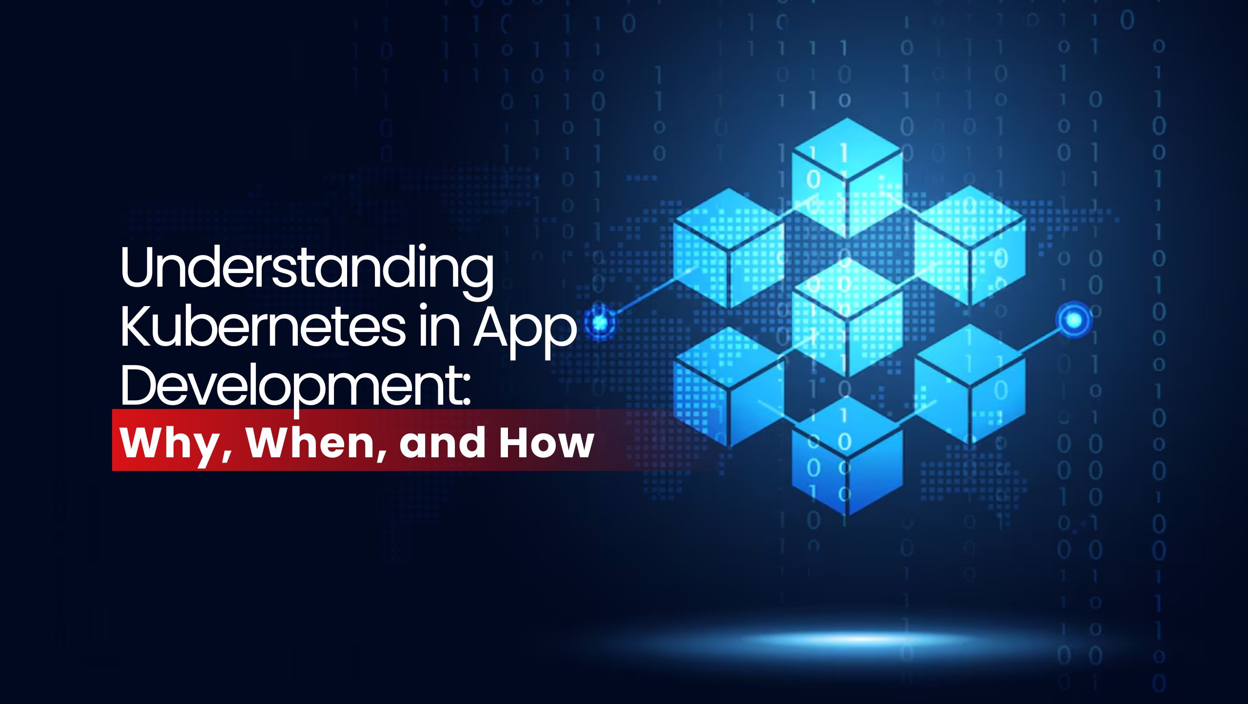 Understanding Kubernetes in App Development: Why, When, and How?