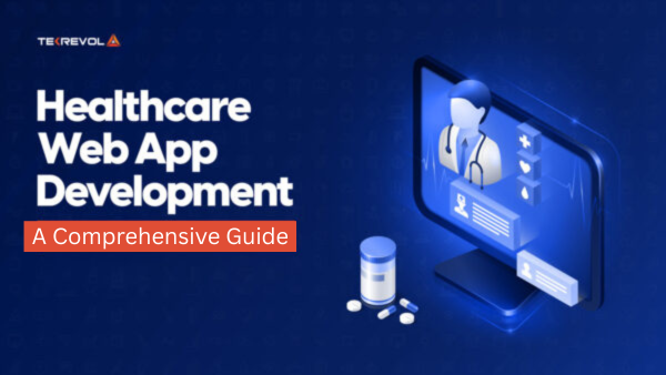 Healthcare Web App Development in 2025 – A Comprehensive Guide