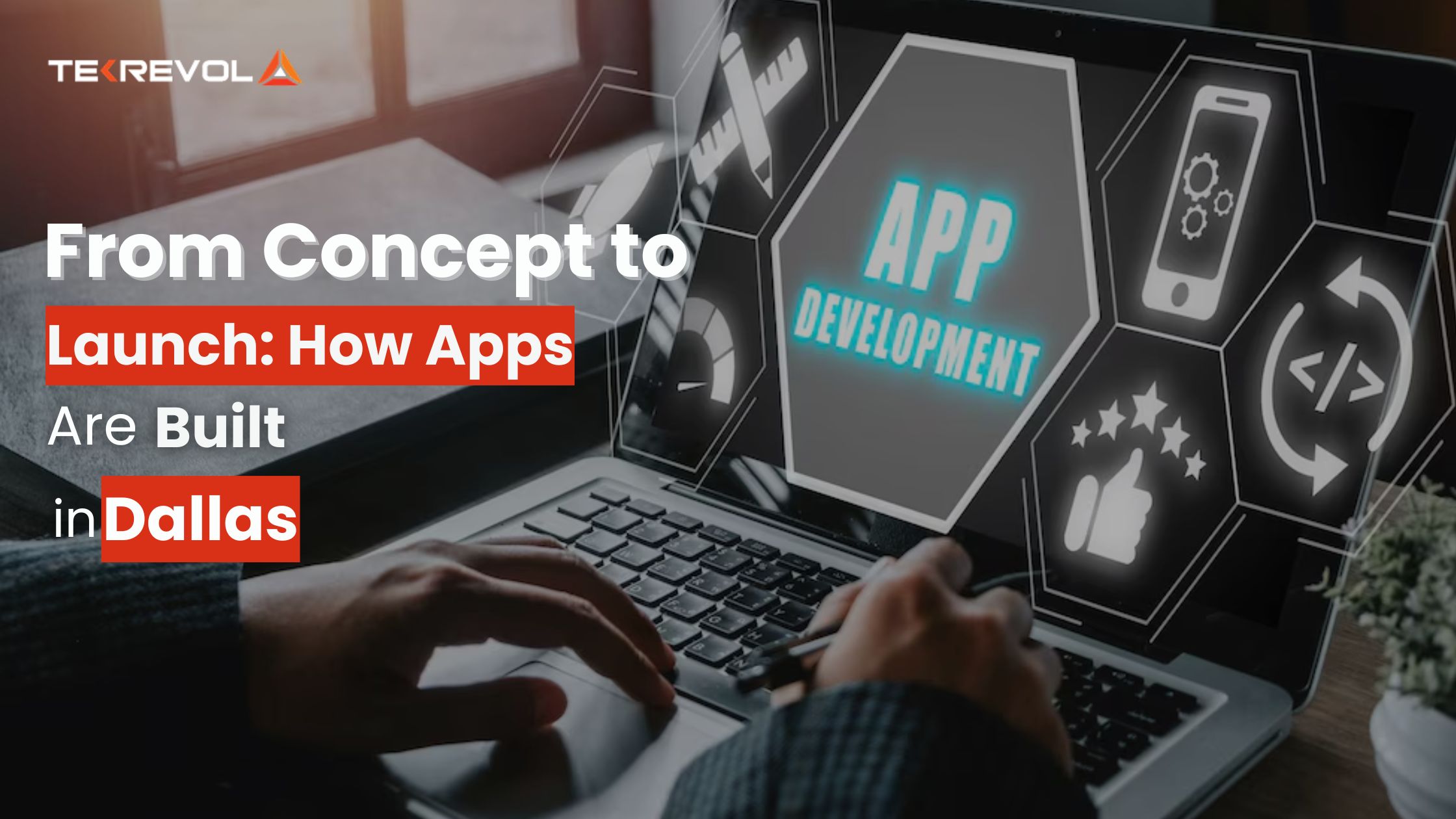 From Concept to Launch: How Apps Are Built in Dallas
