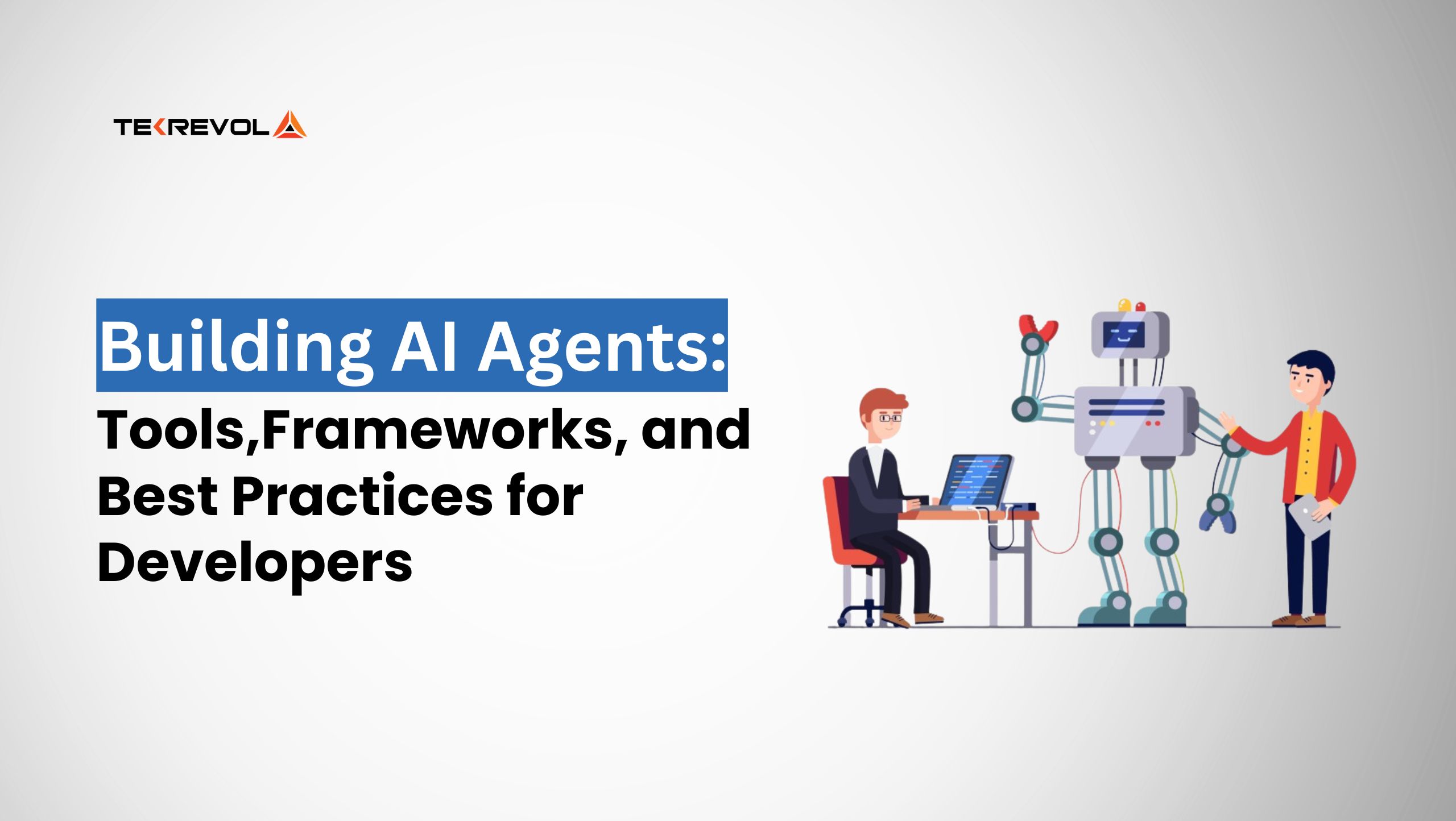 Building AI Agents: Tools, Frameworks, and Best Practices for Developers
