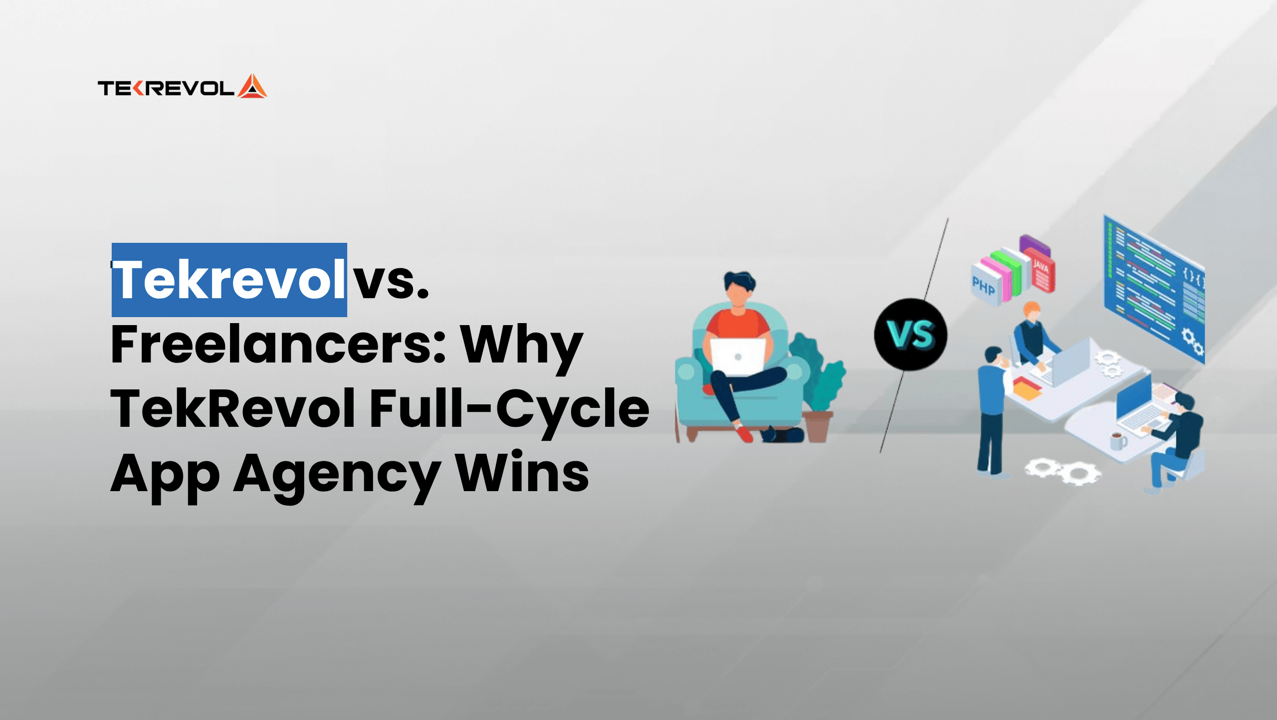 TekRevol vs. Freelancers: Why TekRevol Full-Cycle App Agency Wins