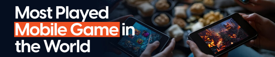 Most Played Mobile Game in the World: Play Store Insights
