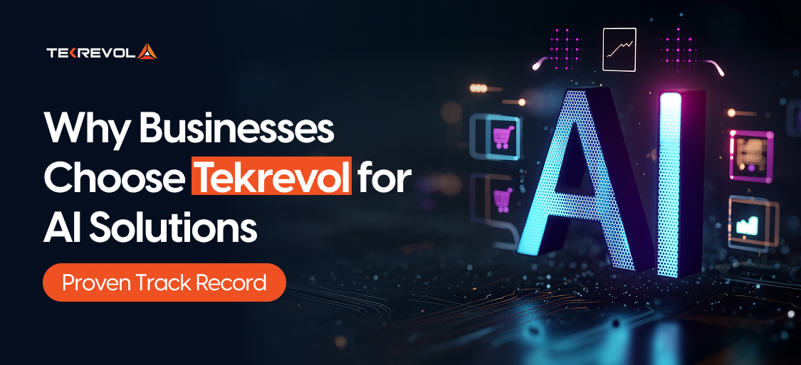 Why Businesses Choose Tekrevol for AI Solutions: Proven Track Record