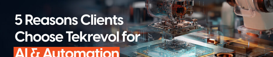5 Reasons Clients Choose Tekrevol for AI & Automation