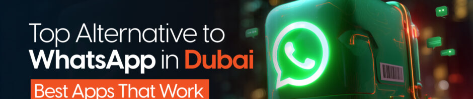 Top Alternative to WhatsApp in Dubai: Best Apps That Work